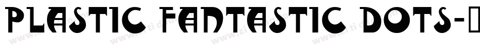 Plastic Fantastic Dots字体转换